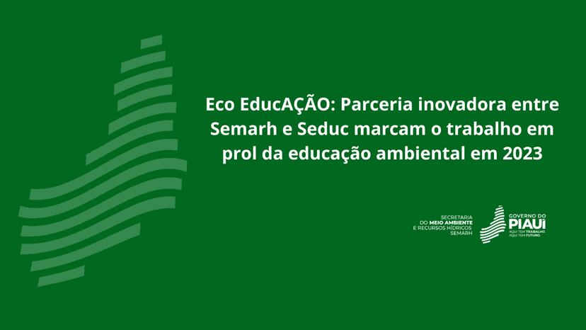 eco-educacao-parceria-inovadora-entre-semarh-e-seduc-marcam-o-trabalho-em-prol-da-educacao-ambiental-em-2023