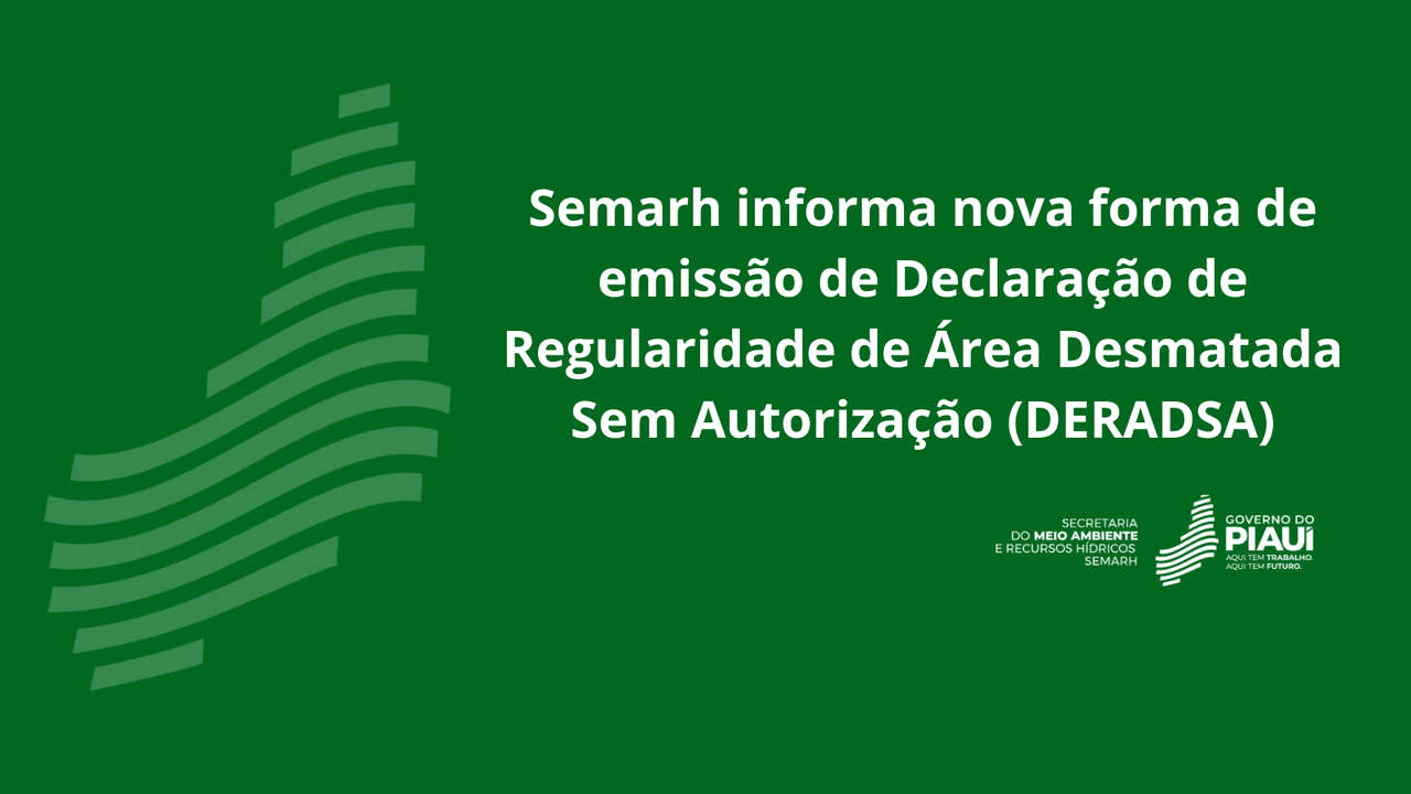 Semarh informa nova forma de emissão de Declaração de Regularidade de Área Desmatada Sem Autorização (DERADSA)