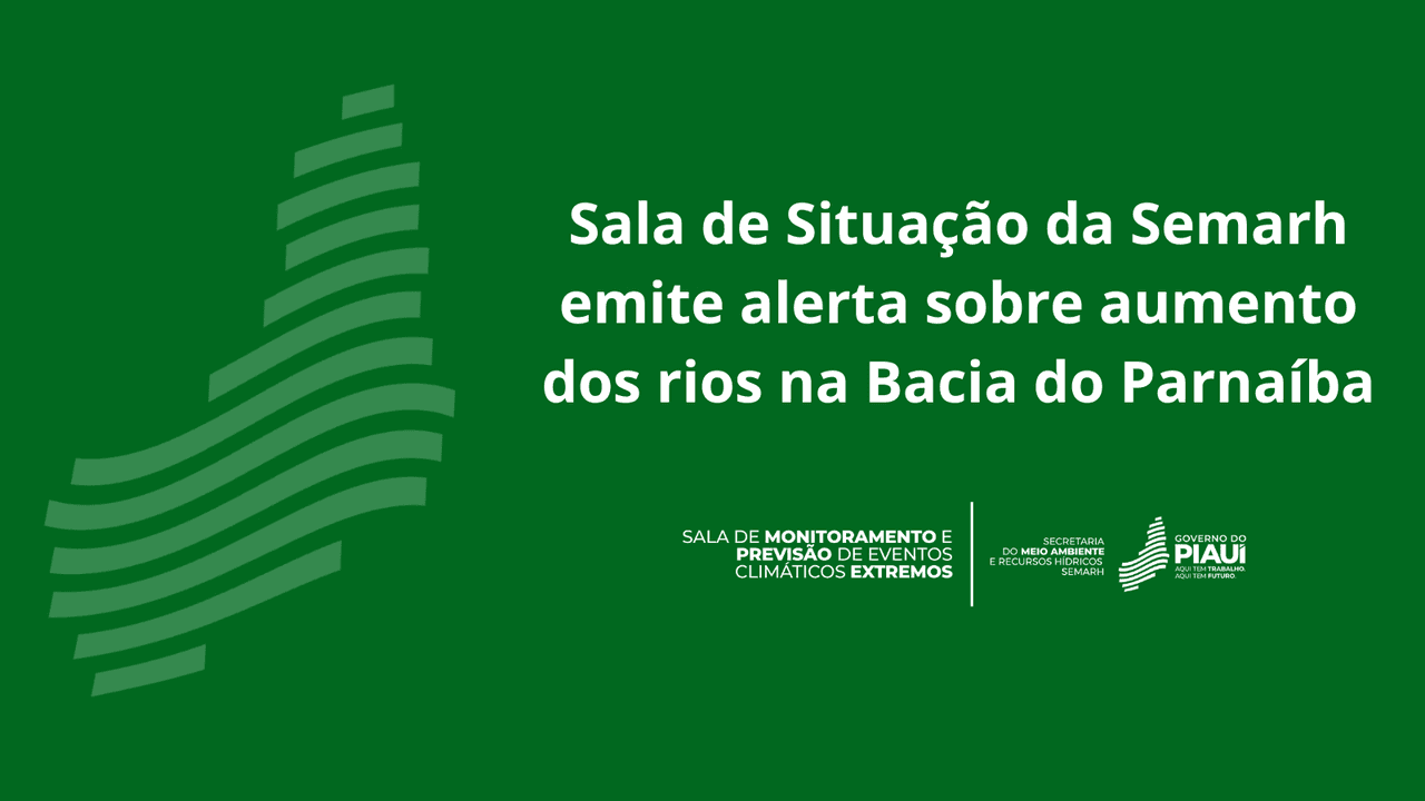 Sala de Situação da Semarh emite alerta sobre aumento dos rios na Bacia do Parnaíba