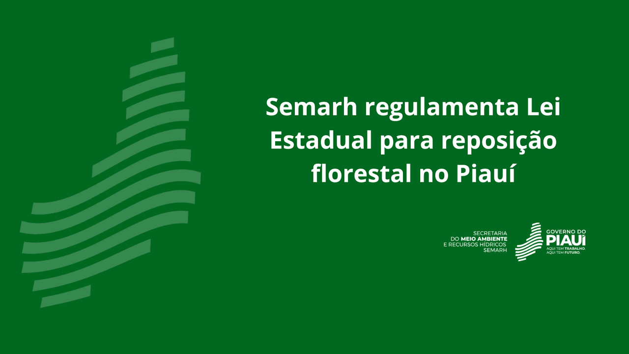 SEMARH regulamenta Lei Estadual para reposição florestal no Piauí