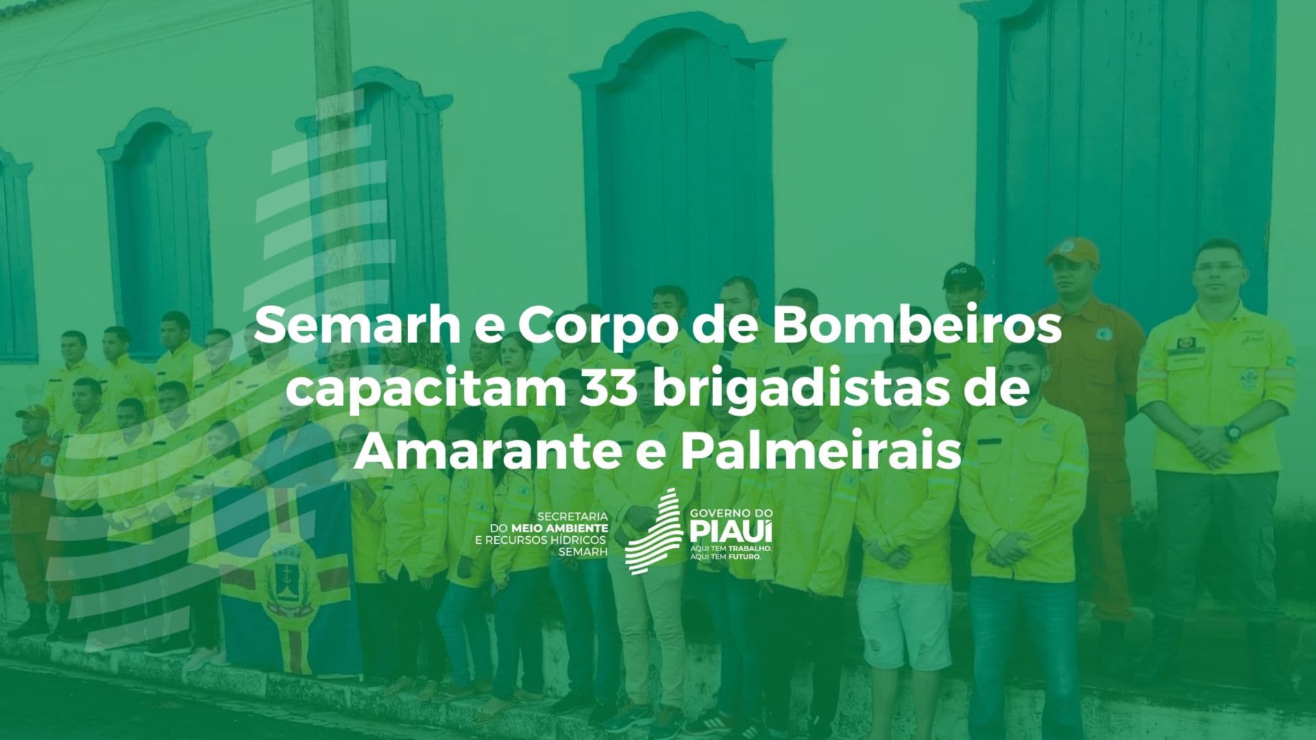 Semarh e Corpo de Bombeiros capacitam 33 brigadistas de Amarante e Palmeirais