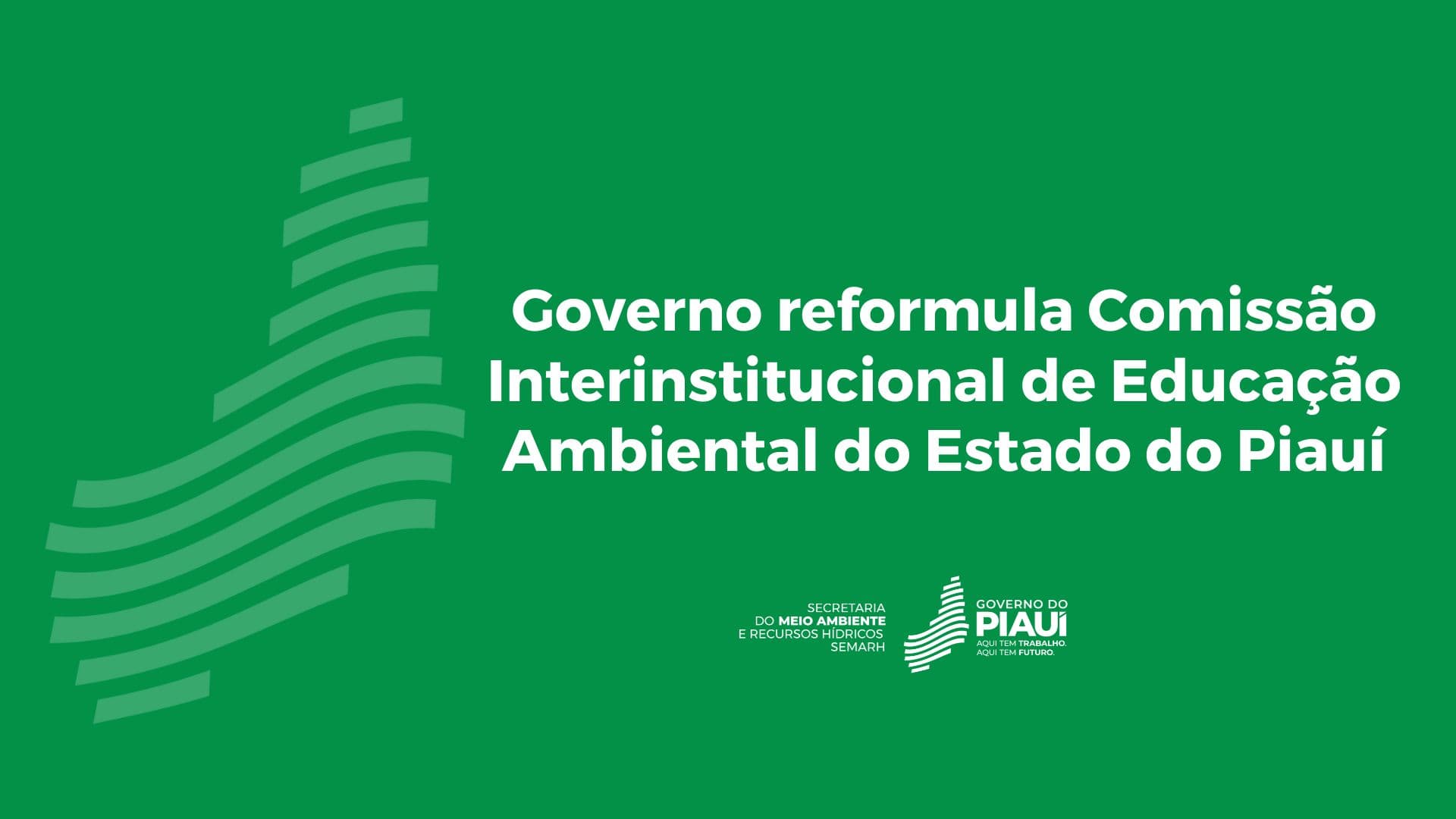 Governo reformula Comissão Interinstitucional de Educação Ambiental do Estado do Piauí