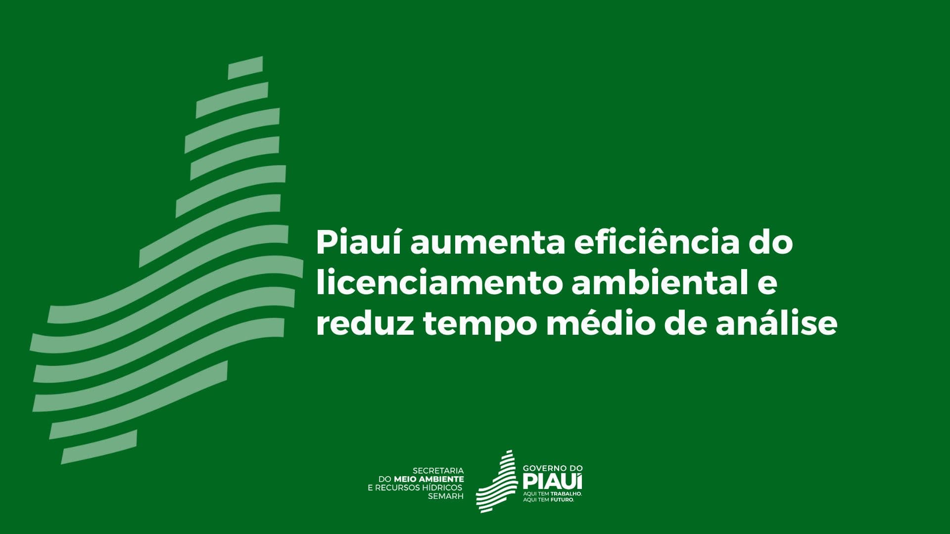 Piauí aumenta eficiência do licenciamento ambiental e reduz tempo médio de análise
