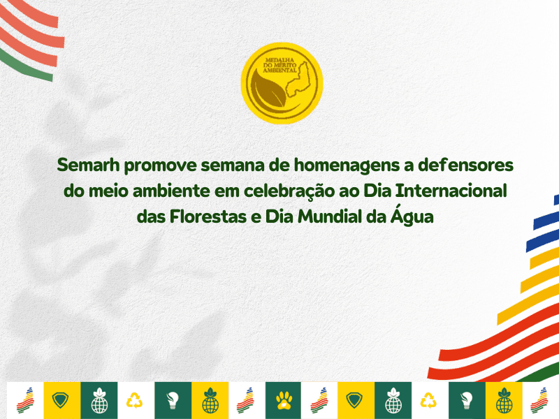 semarh-promove-semana-de-homenagens-a-defensores-do-meio-ambiente-em-celebracao-ao-dia-internacional-das-florestas-e-dia-mundial-da-agua