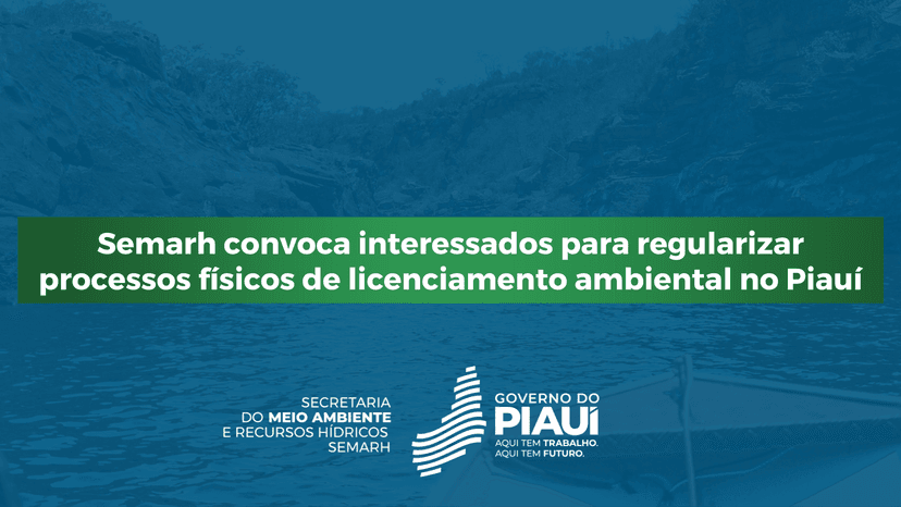 semarh-convoca-interessados-para-regularizar-processos-fisicos-de-licenciamento-ambiental-no-piaui